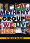 Pat Metheny Group: We Live Here, Live in Japan