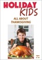 Holiday Kids - All About Thanksgiving