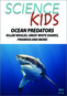 Science Kids: Ocean Predators Killer Whales Great White Sharks Piranhas & More